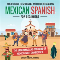 Mexican_Spanish_for_Beginners__Your_Guide_to_Speaking_and_Understanding_the_Language_and_Culture